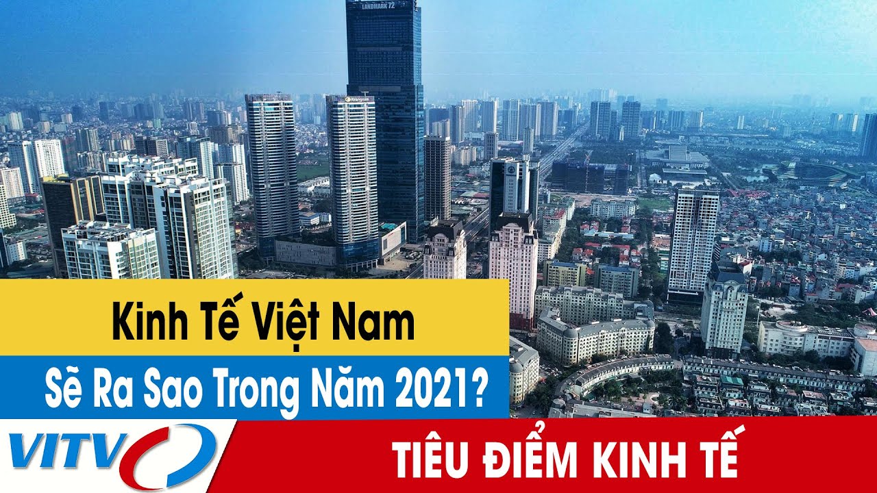 Kinh tế Việt Nam sẽ ra sao trong năm 2021?